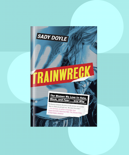 Trainwreck Meaning Female Hysteria, Sady Doyle Book